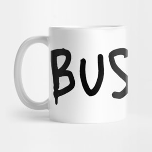 Busted. Sarcasm Anyway Funny Hilarious LMAO Vibes Typographic Amusing slogans for Man's & Woman's Mug